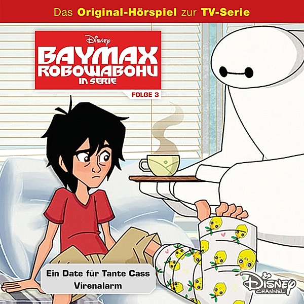 Baymax - Robowabohu in Serie Hörspiel - 3 - 03: Ein Date für Tante Cass / Virenalarm (Disney TV-Serie)