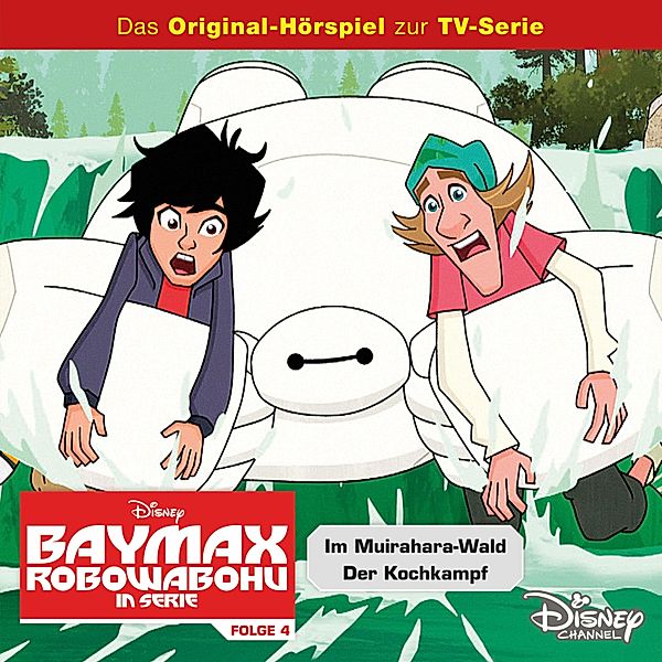 Baymax - Robowabohu in Serie Hörspiel - 4 - 04: Im Muirahara-Wald / Der Kochkampf (Disney TV-Serie)