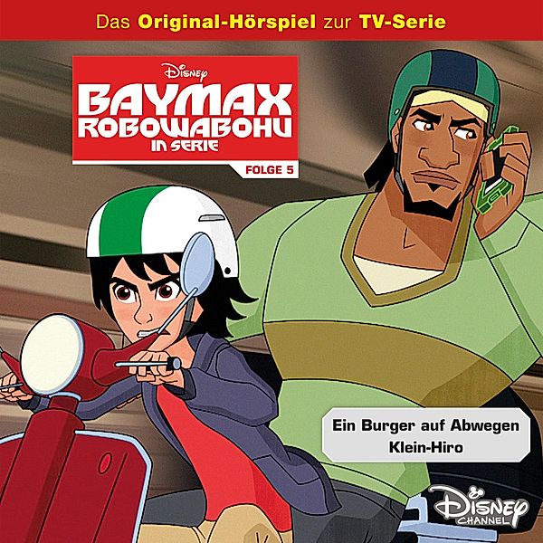 Baymax - Robowabohu in Serie Hörspiel - 5 - 05: Ein Burger auf Abwegen / Klein-Hiro (Disney TV-Serie)