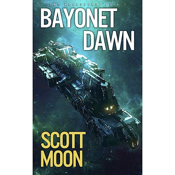 Bayonet Dawn (SMC Marauders, #1) / SMC Marauders, Scott Moon