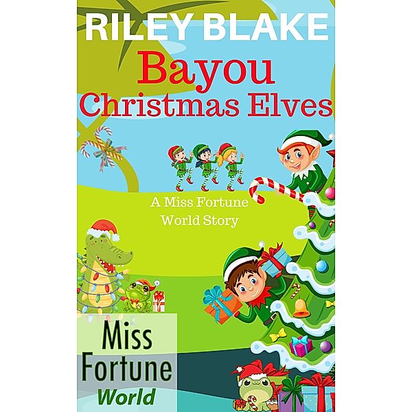 Bayou Christmas Elves (Miss Fortune World: Bayou Cozy Romantic Thrills, #16) / Miss Fortune World: Bayou Cozy Romantic Thrills, Riley Blake