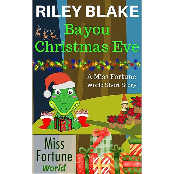 Bayou Christmas Eve (Miss Fortune World: Bayou Cozy Romantic Thrills, #17) / Miss Fortune World: Bayou Cozy Romantic Thrills, Riley Blake