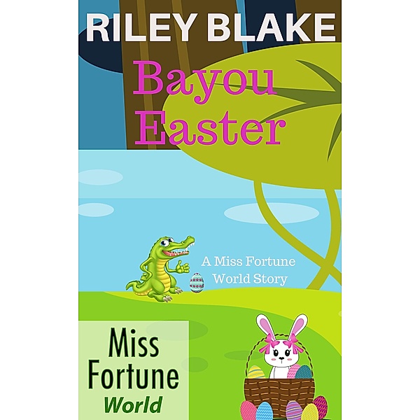 Bayou Easter (Miss Fortune World: Bayou Cozy Romantic Thrills, #4), Riley Blake