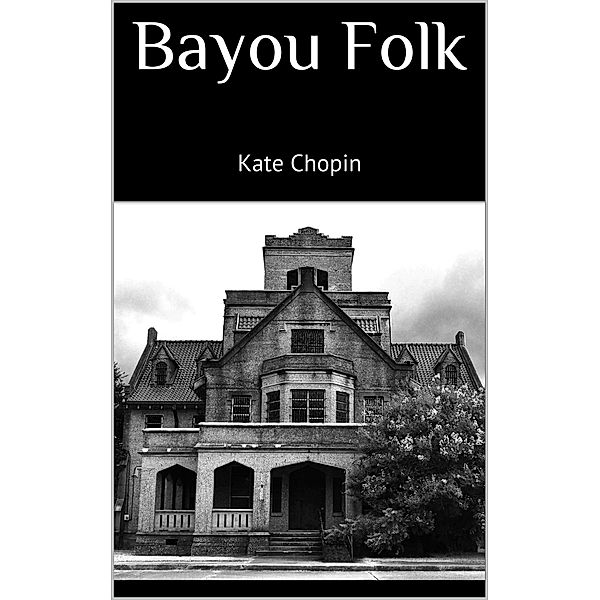 Bayou Folk, Kate Chopin