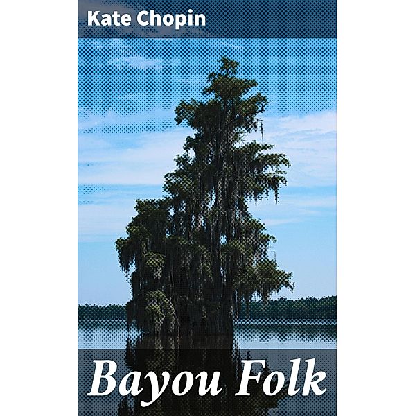 Bayou Folk, Kate Chopin