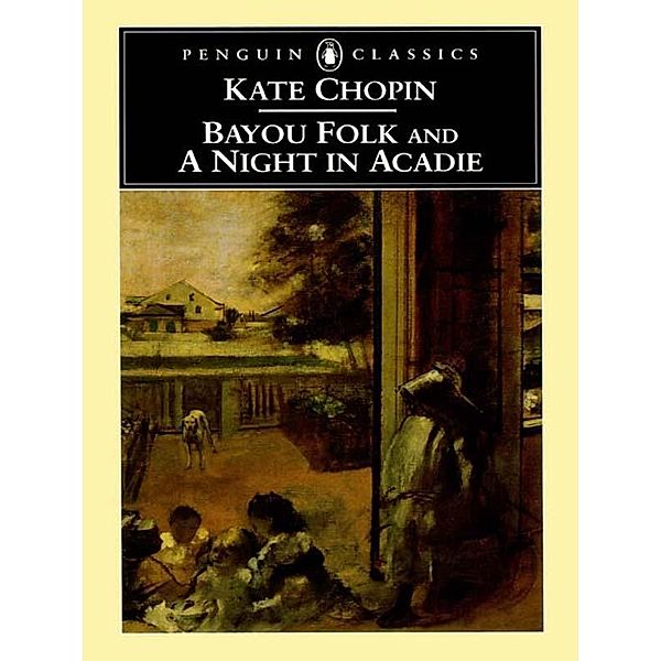 Bayou Folk and A Night in Acadie, Kate Chopin