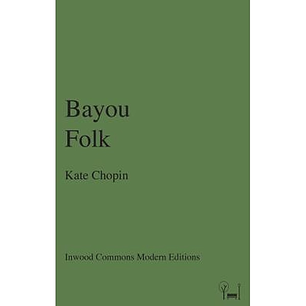 Bayou Folk / Inwood Commons Modern Editions, Kate Chopin