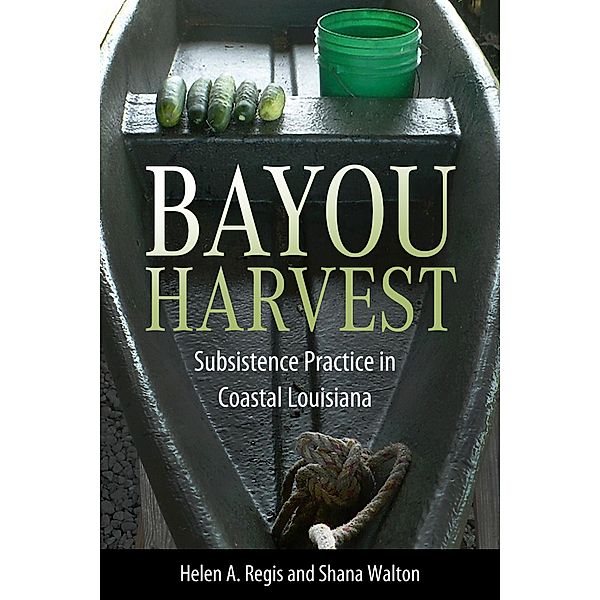 Bayou Harvest / America's Third Coast Series, Helen A. Regis, Shana Walton