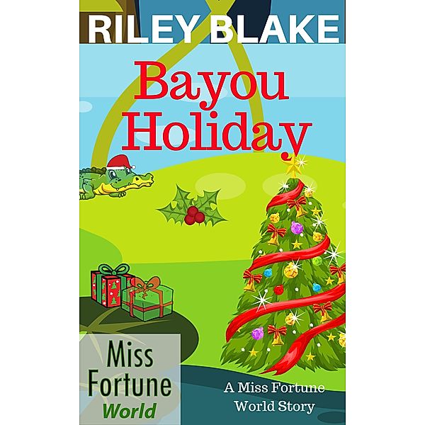 Bayou Holiday (Miss Fortune World: Bayou Cozy Romantic Thrills, #6) / Miss Fortune World: Bayou Cozy Romantic Thrills, Riley Blake
