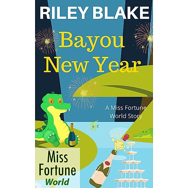 Bayou New Year (Miss Fortune World: Bayou Cozy Romantic Thrills, #7) / Miss Fortune World: Bayou Cozy Romantic Thrills, Riley Blake
