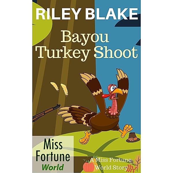Bayou Turkey Shoot (Miss Fortune World: Bayou Cozy Romantic Thrills, #12) / Miss Fortune World: Bayou Cozy Romantic Thrills, Riley Blake