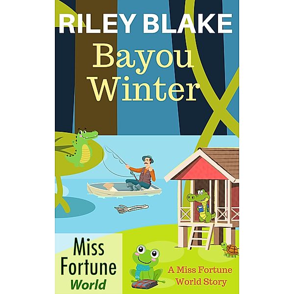 Bayou Winter (Miss Fortune World: Bayou Cozy Romantic Thrills, #14) / Miss Fortune World: Bayou Cozy Romantic Thrills, Riley Blake