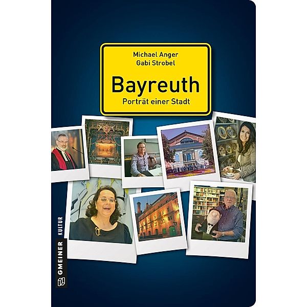 Bayreuth - Porträt einer Stadt / Stadtgespräche im GMEINER-Verlag, Michael Anger, Gabi Strobel