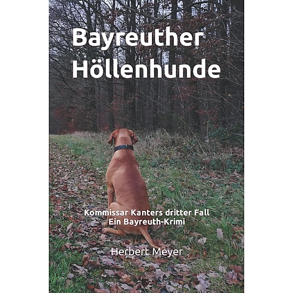 Bayreuther Höllenhunde - Ein Bayreuth-Krimi, Herbert Meyer
