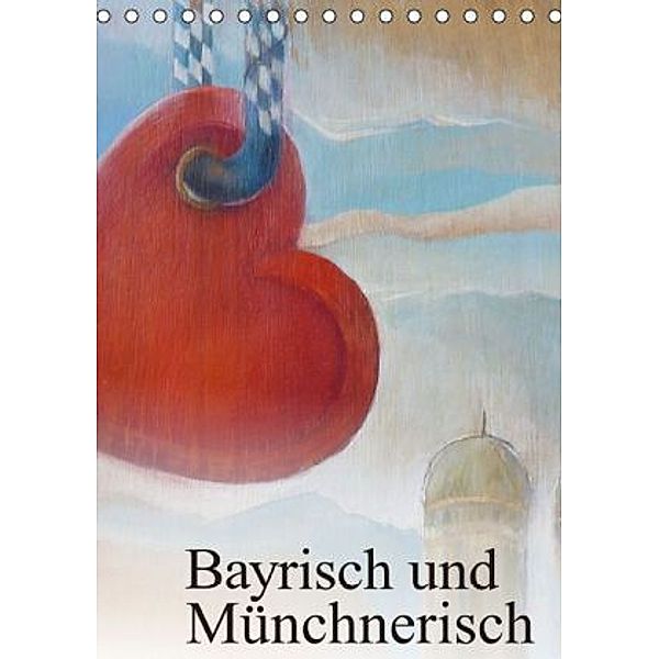 Bayrisch und Münchnerisch - Kreide- / Acrylmalerei von Brigitte Kaul (Tischkalender 2016 DIN A5 hoch), Brigitte Kaul