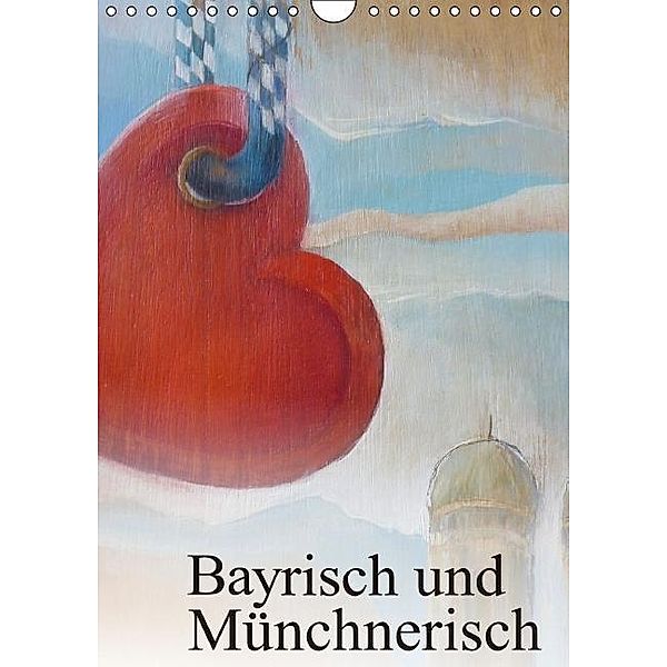 Bayrisch und Münchnerisch - Kreide- / Acrylmalerei von Brigitte Kaul (Wandkalender 2016 DIN A4 hoch), Brigitte Kaul