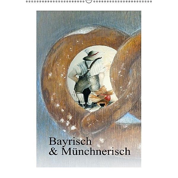 Bayrisch und Münchnerisch (Wandkalender 2017 DIN A2 hoch), Brigitte Kaul