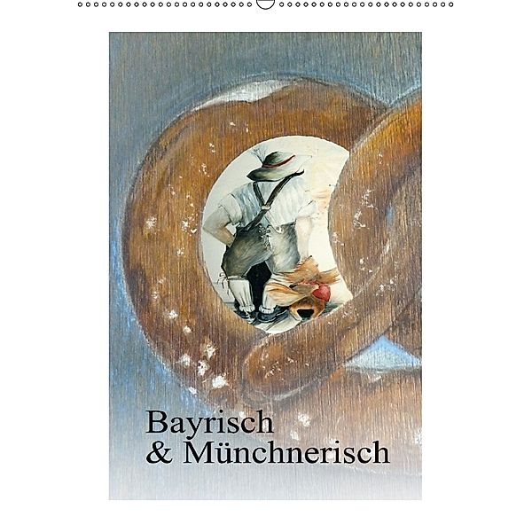 Bayrisch und Münchnerisch (Wandkalender 2018 DIN A2 hoch), Brigitte Kaul