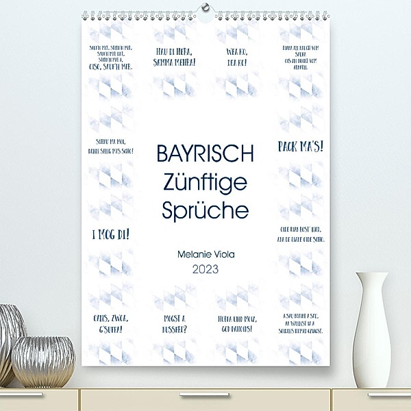 BAYRISCH Zünftige Sprüche (Premium, hochwertiger DIN A2 Wandkalender 2023, Kunstdruck in Hochglanz), Melanie Viola