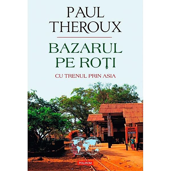 Bazarul pe ro¿i. Cu trenul prin Asia / Hexagon, Paul Theroux