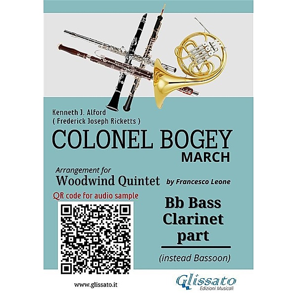 Bb Bass Clarinet (instead Bassoon) part of Colonel Bogey for Woodwind Quintet / Colonel Bogey for Woodwind Quintet Bd.7, Kenneth J. Alford, a cura di Francesco Leone, Frederick Joseph Ricketts