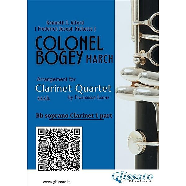 Bb Clarinet 1 part of Colonel Bogey for Clarinet Quartet / Colonel Bogey for Clarinet Quartet Bd.1, Kenneth J. Alford, a cura di Francesco Leone, Frederick Joseph Ricketts