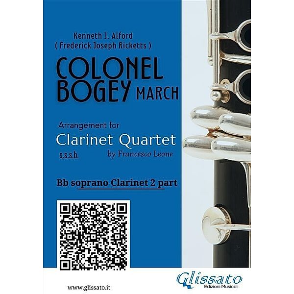 Bb Clarinet 2 part of Colonel Bogey for Clarinet Quartet / Colonel Bogey for Clarinet Quartet Bd.2, Kenneth J. Alford, a cura di Francesco Leone, Frederick Joseph Ricketts