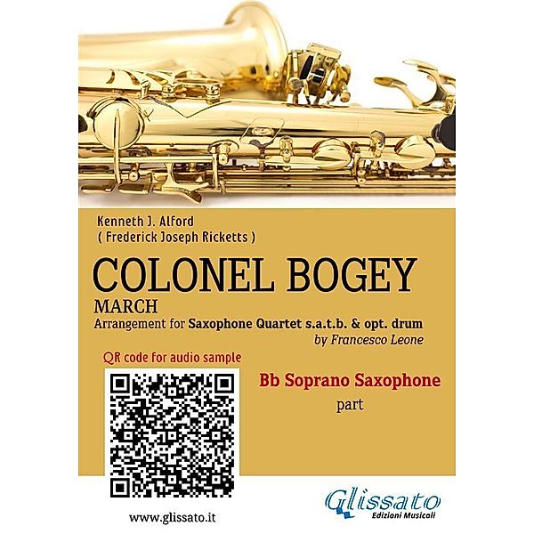 Bb Soprano Sax part of Colonel Bogey for Saxophone Quartet / Colonel Bogey for Saxophone Quartet Bd.1, Kenneth J. Alford, a cura di Francesco Leone, Frederick Joseph Ricketts