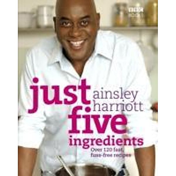 BBC Books / Just Five Ingredients, Ainsley Harriott