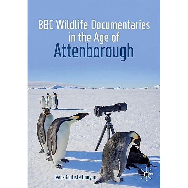 BBC Wildlife Documentaries in the Age of Attenborough / Palgrave Studies in Science and Popular Culture, Jean-Baptiste Gouyon