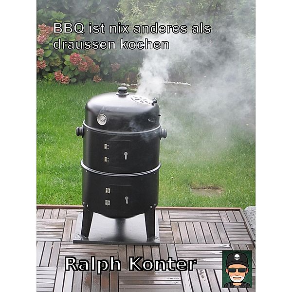 BBQ ist nix anderes als draussen kochen, Ralph Konter