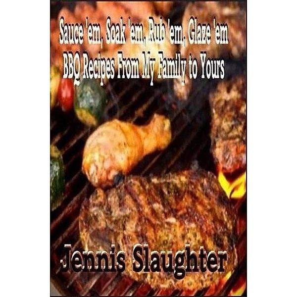 BBQ Recipes From My Family To Yours, Jennis Slaughter