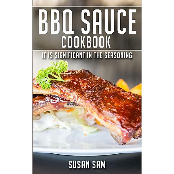 BBQ Sauce Cookbook / BBQ Sauce Cookbook, Susan Sam