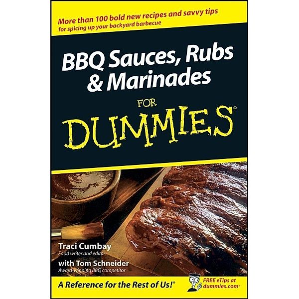 BBQ Sauces, Rubs and Marinades For Dummies, Traci Cumbay, Tom Schneider