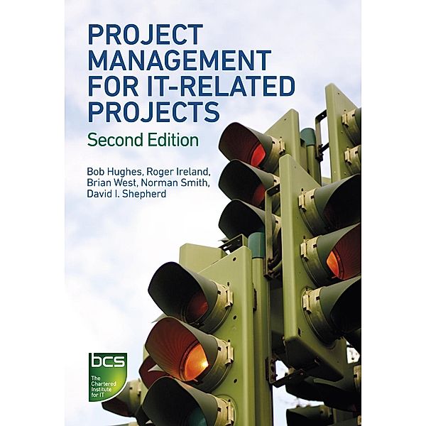 BCS, The Chartered Institute for IT: Project Management for IT-Related Projects, Bob Hughes, David I. Shepherd, Roger Ireland, Brian West, NORMAN SMITH