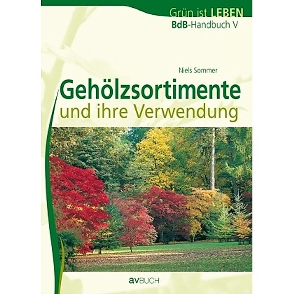 BdB-Handbuch V - Gehölzsortimente und ihre Verwendung, Niels Sommer