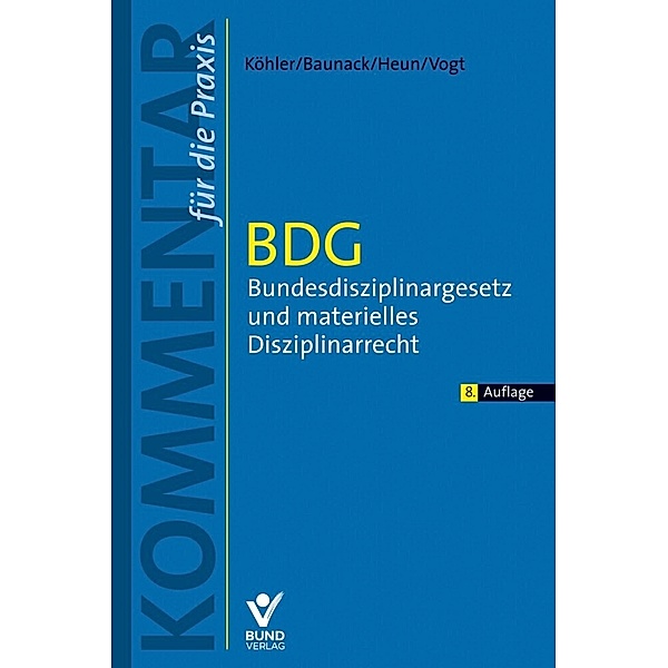 BDG - Bundesdisziplinargesetz und materielles Disziplinarrecht, Daniel Köhler, Sebastian Baunack, Jessica Heun, Benedikt Vogt
