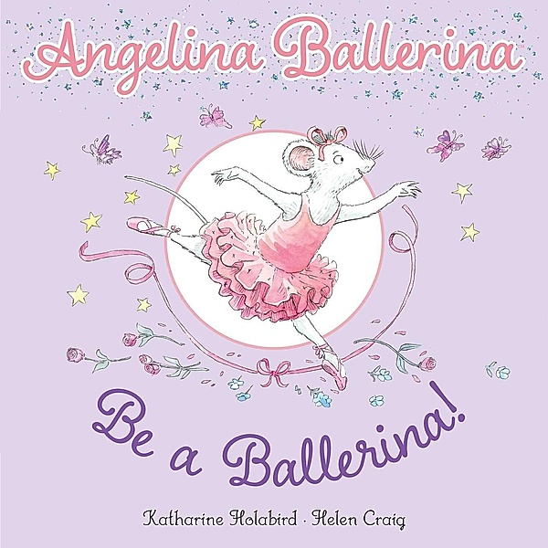 Be a Ballerina! / Angelina Ballerina, Katharine Holabird