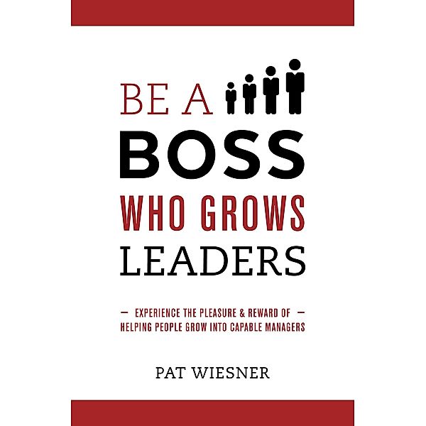 Be a Boss Who Grows Leaders, Pat Wiesner