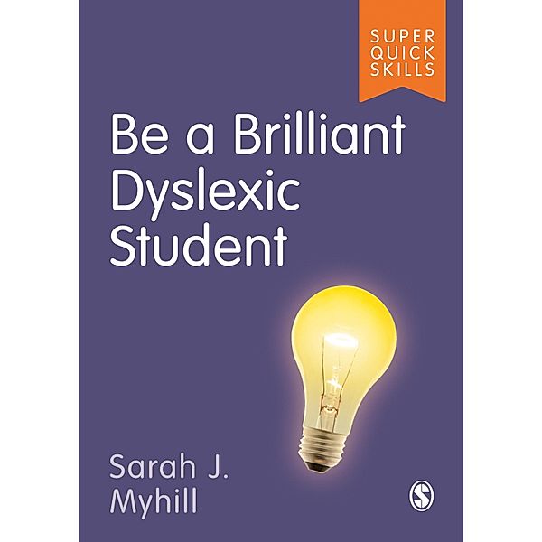 Be a Brilliant Dyslexic Student / Super Quick Skills, Sarah J Myhill