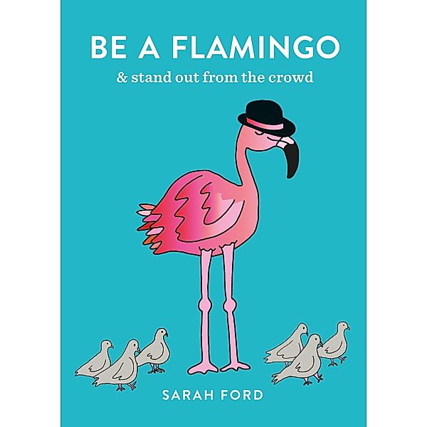 Be a Flamingo / Be a..., Sarah Ford