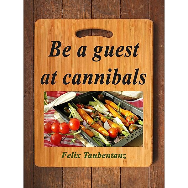 Be a guest at cannibals., Felix Taubentanz