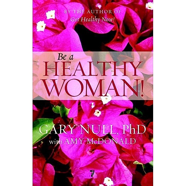 Be a Healthy Woman! / Seven Stories Press, Gary Null