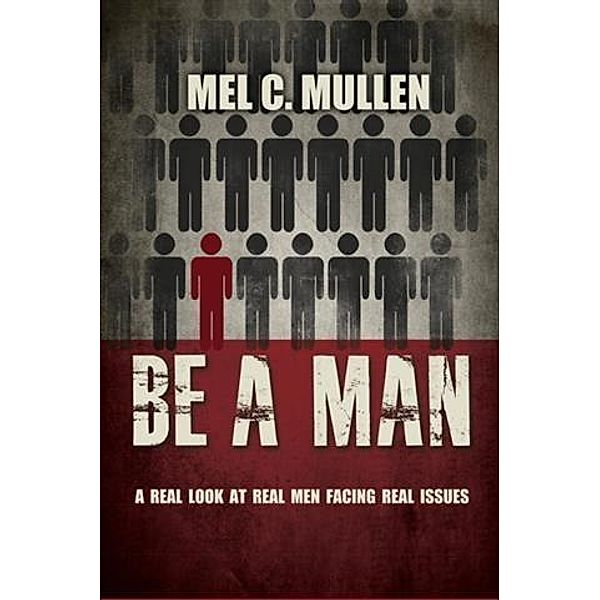 Be a Man, Mel C. Mullen