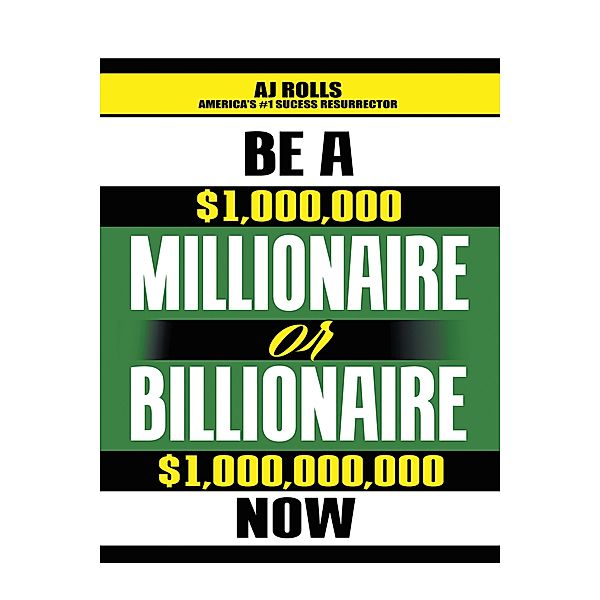 Be a Millionaire or Billionaire Now, Aj Rolls