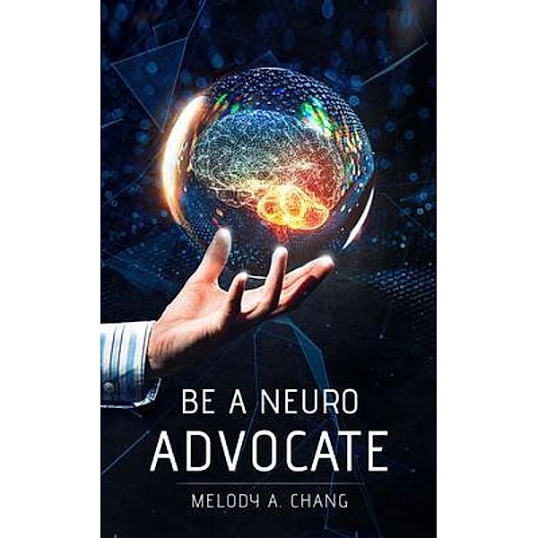 Be a Neuro-Advocate / Melody A Chang, Chang Annie Melody