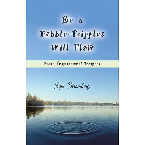 Be a Pebble-Ripples Will Flow, Lois Stromberg