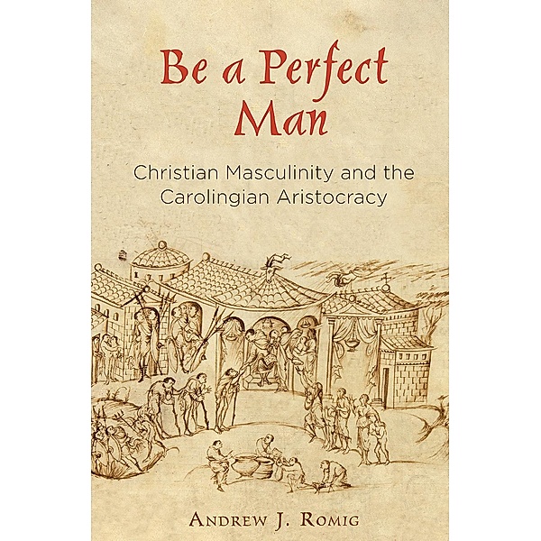 Be a Perfect Man / The Middle Ages Series, Andrew J. Romig