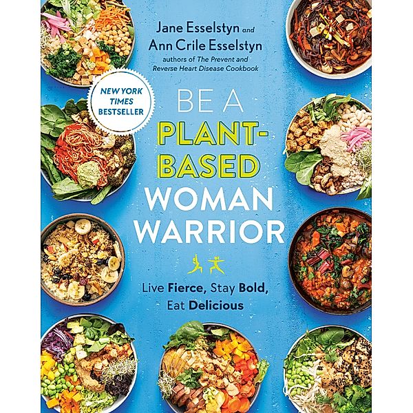 Be A Plant-Based Woman Warrior, Jane Esselstyn, Ann Crile Esselstyn
