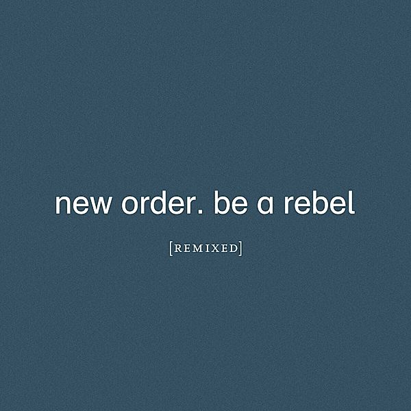 Be A Rebel Remixed (Ltd.Ed.) (Col.2lp+Mp3), New Order